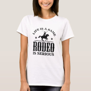Life Is A Game Rodeo Is Serious T-Shirt