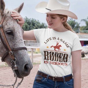 Life Is A Game Rodeo Is Serious T-Shirt