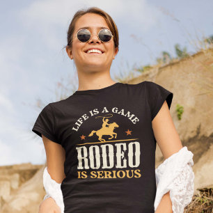 Life Is A Game Rodeo Is Serious T-Shirt