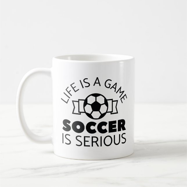 Life Is A Game Soccer Is Serious Coffee Mug (Left)