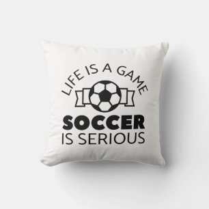 Life Is A Game Soccer Is Serious Cushion