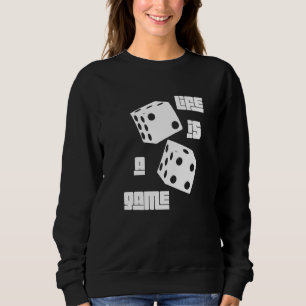Life Is A Game Spieler Brettspiele Würfelspiele Me Sweatshirt