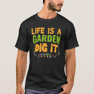 Life Is A Garden Dig It Farmer T-Shirt