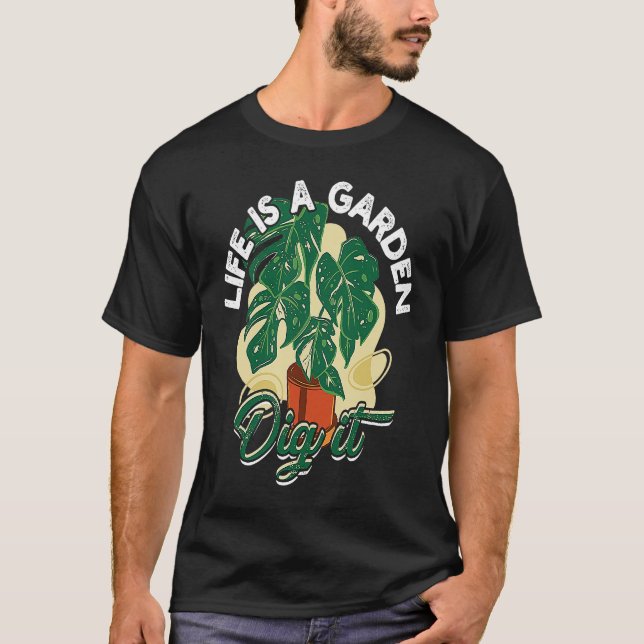Life is a garden dig it  Gardening and planting T-Shirt (Front)
