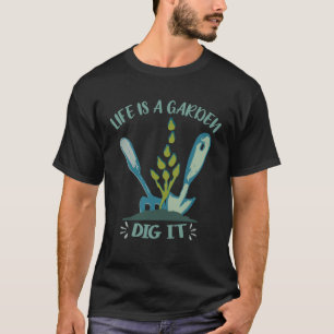 Life is a Garden Dig It Plant Gardening Fork Spad T-Shirt