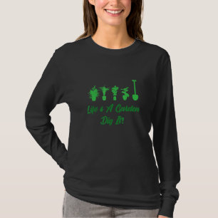 Life Is A Garden Dig It S For Gardener 1 T-Shirt