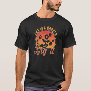 Life is a Garden Dig it Succulent Gardening Grass T-Shirt