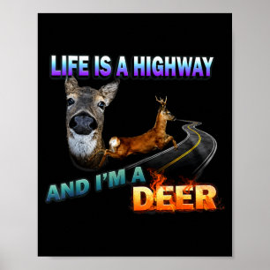Life Is A Highway And Im A Deer Poster