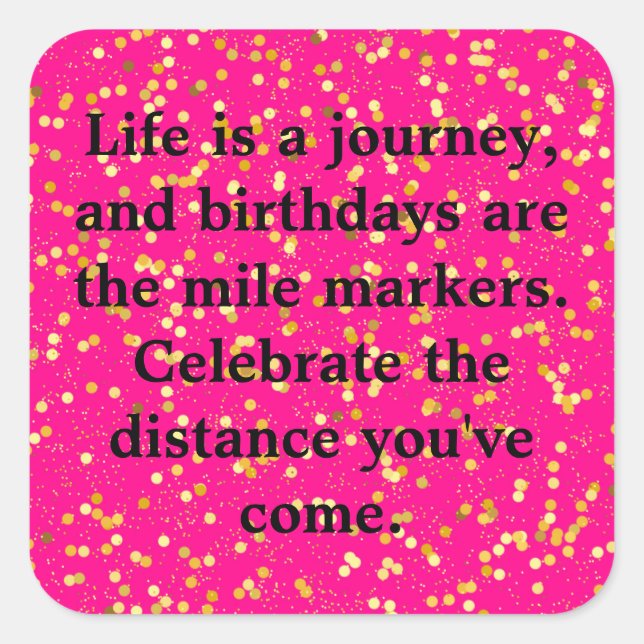 Life is a journey, and birthdays are... square sticker (Front)