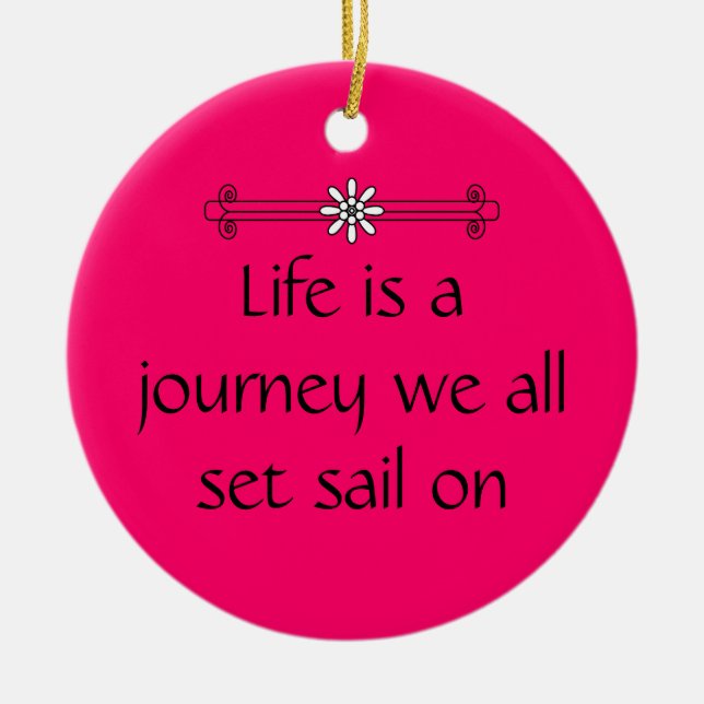 Life is a journey ceramic ornament (Front)