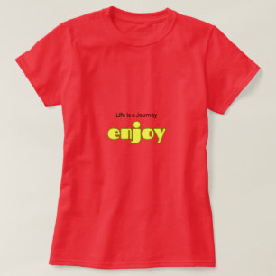 Life is a journey Enjoy T-Shirt