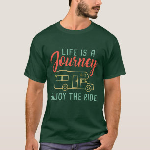 Life is a Journey Enjoy the Ride Motorhome Camping T-Shirt