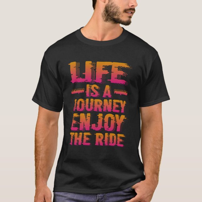 Life Is A Journey Enjoy The Ride T-Shirt (Front)