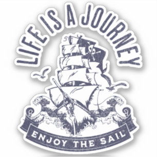 Life is a journey, enjoy the sail