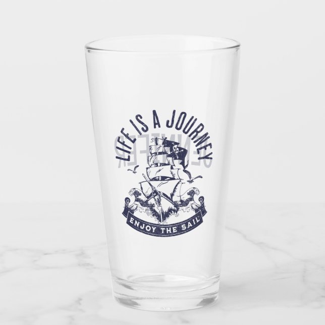 Life is a journey, enjoy the sail glass (Front)