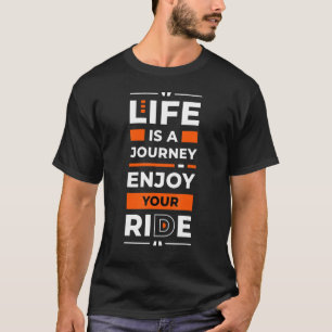 Life Is A Journey Enjoy Your Ride Inspirational Q T-Shirt