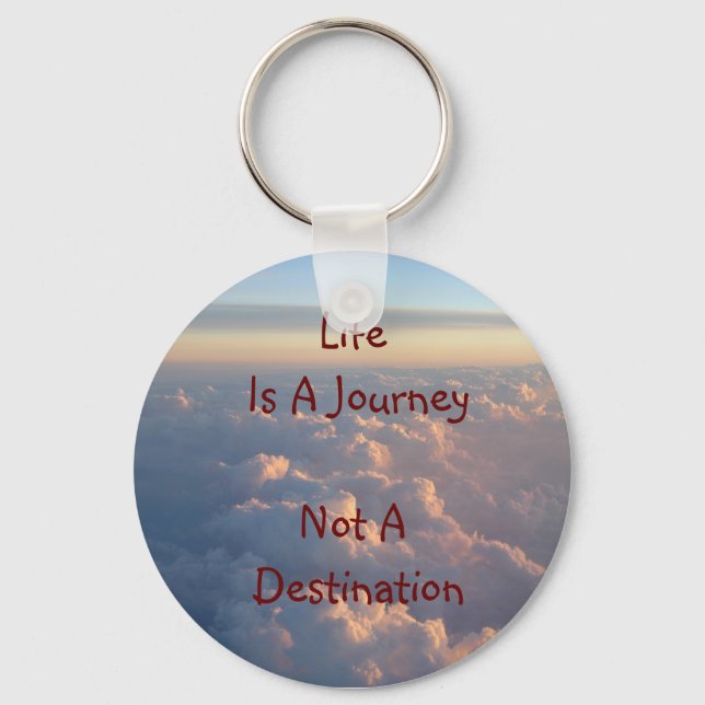 Life Is A Journey Not A Destination Key Ring (Front)