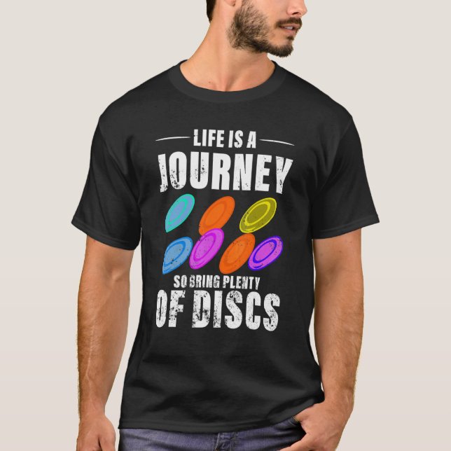 Life Is A Journey So Bring Plenty Of Discs  Disc G T-Shirt (Front)