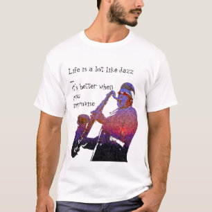 Life is a lot like jazz ... T-Shirt