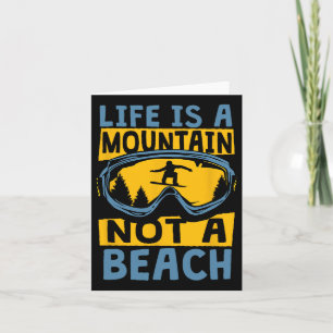 Life Is A Mountain Not A Beach - Funny Snowboardin Card