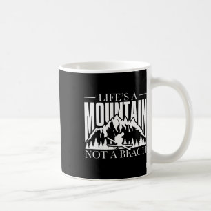 Life Is A Mountain Not A Beach - Winter Sports Ski Coffee Mug