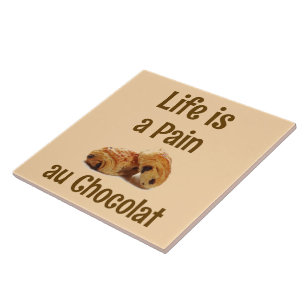 Life is a Pain Au Chocolat Ceramic Tile