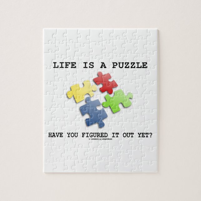 Life Is A Puzzle Have You Figured It Out Yet? (Vertical)