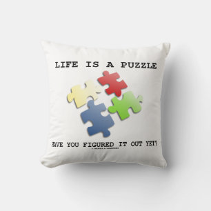 Life Is A Puzzle Have You Figured It Out Yet? Cushion