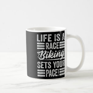 Life Is A Race Biking Sets Your Pace! - Funny Bike Coffee Mug
