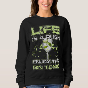LIFE IS A RUSH ENJOY THE GIN and TONIC Alkohol Coc Sweatshirt