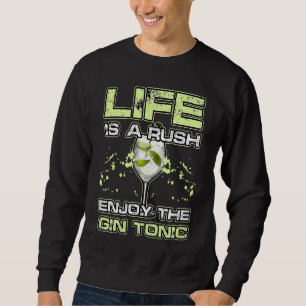 LIFE IS A RUSH ENJOY THE GIN and TONIC Alkohol Coc Sweatshirt