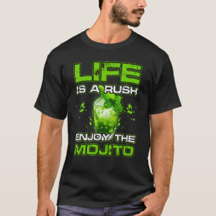 LIFE IS A RUSH ENJOY THE MOJITO Alcohol Cocktail T-Shirt