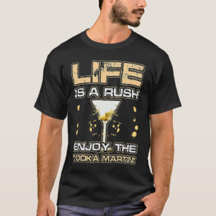 LIFE IS A RUSH ENJOY THE VODKA MARTINI Alkohol Coc T-Shirt