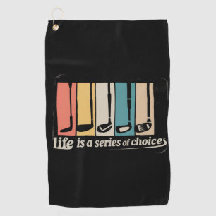 Life Is A Series Of Choices Golf Funny Golfing Towel