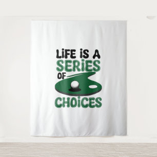 Life is a Series of Choices, Golf Tapestry
