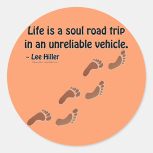 Life is a soul road trip in an unreliable vehicle classic round sticker