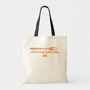 Life Is a Soup & I’m a Fork Funny Quote Tote Bag