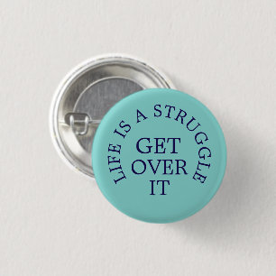 Life is a Struggle get over it text slogan 3 Cm Round Badge