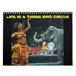 LIFE IS A THREE RING CIRCUS CALENDAR