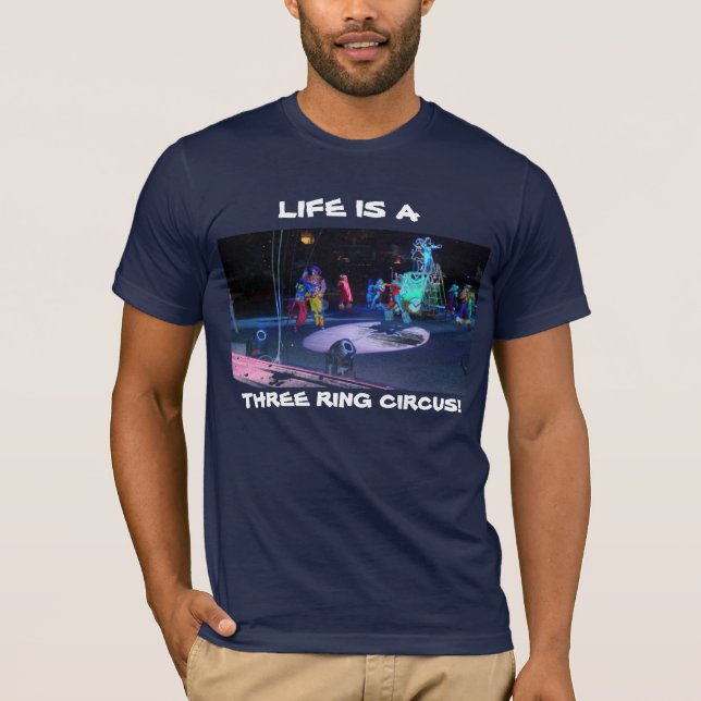 LIFE IS A  THREE RING CIRCUS! T-Shirt (Front)