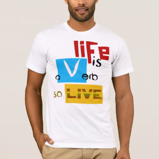 "Life is a Verb" by Michael Crozz T-Shirt