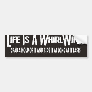 life is a whirlwind bumper sticker