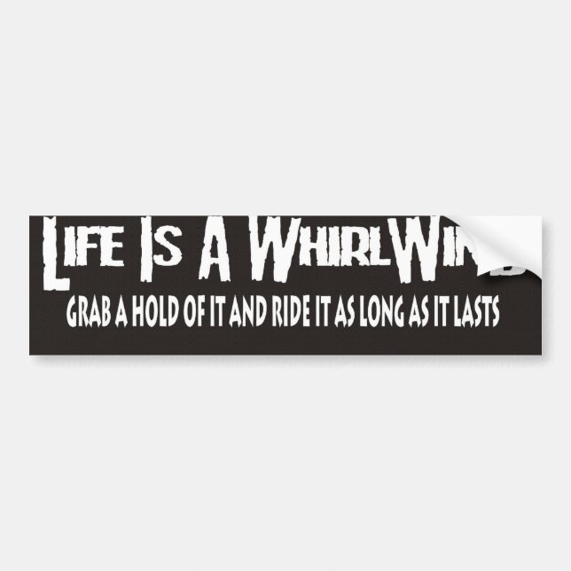 life is a whirlwind bumper sticker (Front)