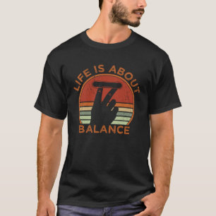Life Is About Balance Fingerboard Skateboard T-Shirt