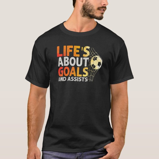 Life Is About Goals And Assists Futbol Soccer  10 T-Shirt (Front)