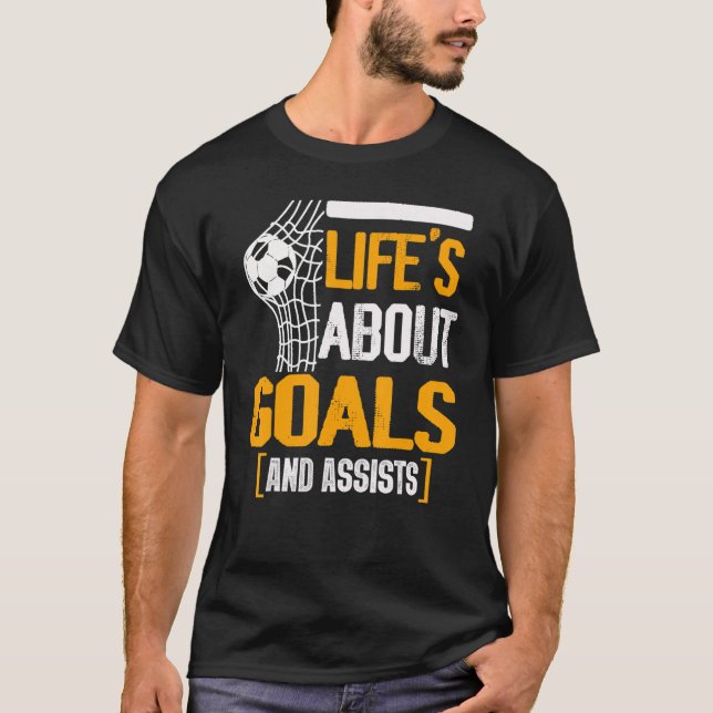 Life Is About Goals And Assists Futbol Soccer 11 T-Shirt (Front)