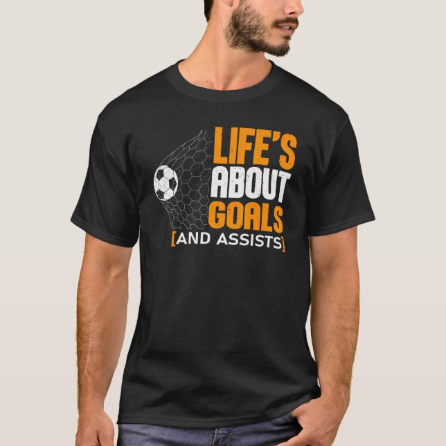 Life Is About Goals And Assists Futbol Soccer 21 T-Shirt (Front)