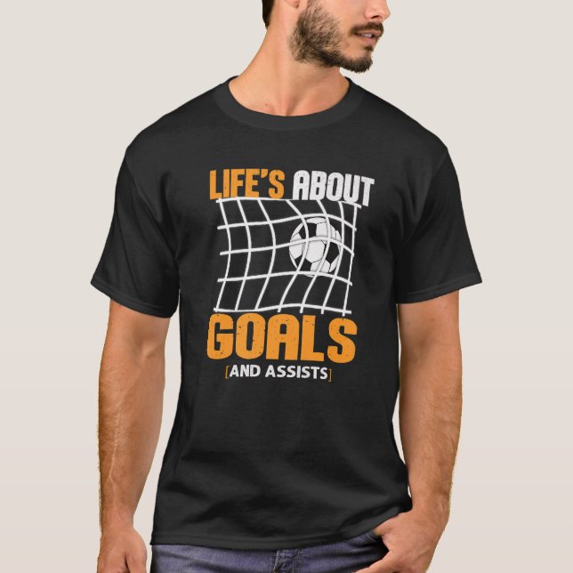 Life Is About Goals And Assists Futbol Soccer  22 T-Shirt (Front)