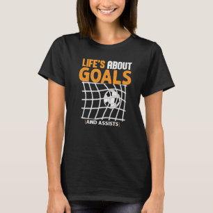 Life Is About Goals And Assists Futbol Soccer 24 T-Shirt