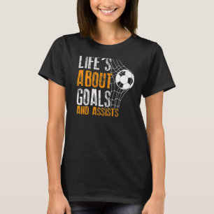 Life Is About Goals And Assists Futbol Soccer  2 T-Shirt
